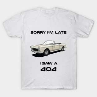 Sorry I'm Late Peugeot 404 Classic Car Tshirt T-Shirt